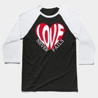 Love Never Fails Baseball T-Shirt